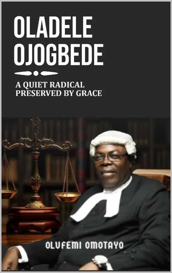 Oladele Ojogbede: A Quiet Radical, Preserved by Grace by Olufemi Omotayo, book cover