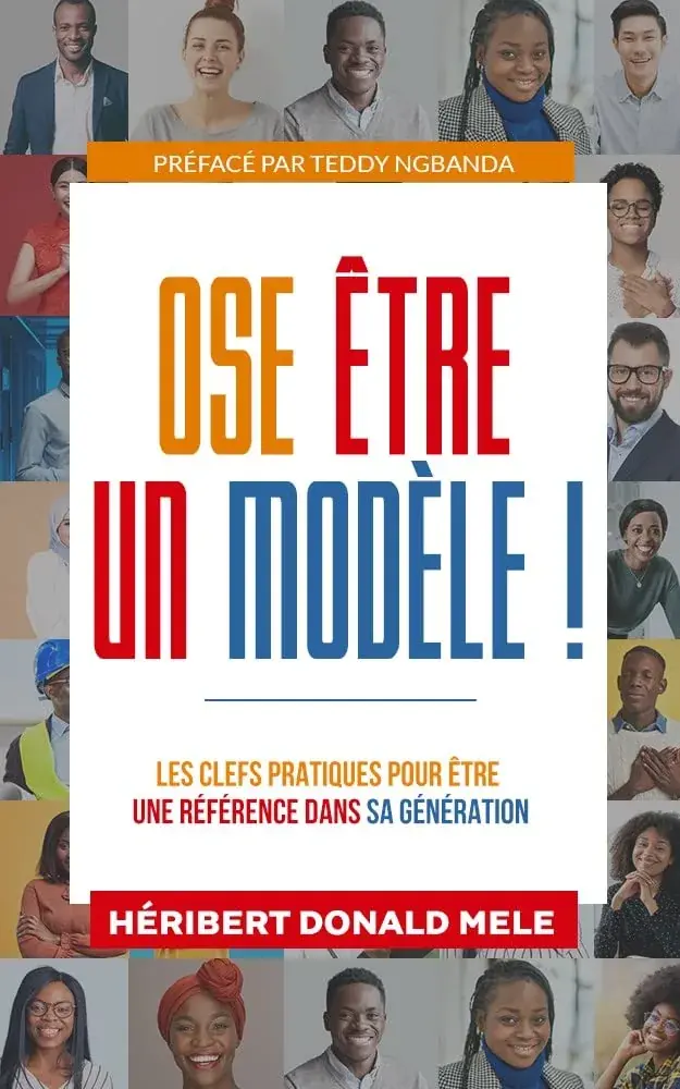 Ose être un modèle ! Les clefs pratiques pour être une référence dans sa génération by Héribert Donald Mele – book cover