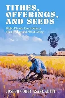 Tithes, Offerings, and Seeds by Joseph Cobby Asare Adjei, book cover