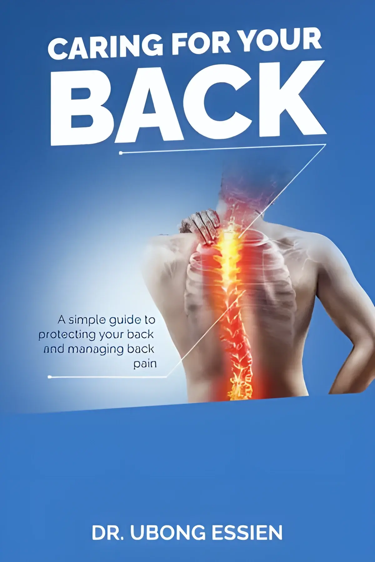 Caring for Your Back: A Simple Guide to Protecting Your Back and Managing Back Pain by Dr Ubong Essien – book cover